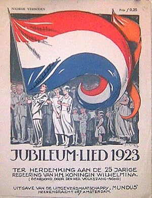 Jubileum-lied 1923 ter herdenking aan de 25 jarige regeering van H.M. Koningin Wilhelmina. Woorde...