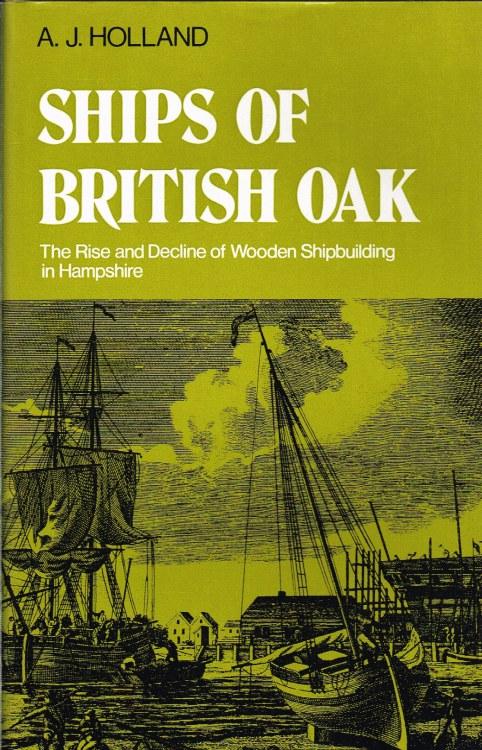 Ships Of British Oak The Rise And Decline Wooden Shipbuilding Ships Of British Oak The Rise And Decline Wooden Shipbuilding In Hampshire Holland