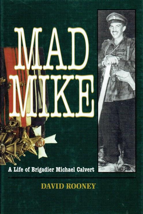 MAD MIKE : A LIFE OF BRIGADIER MICHAEL CALVERT - Rooney, David.