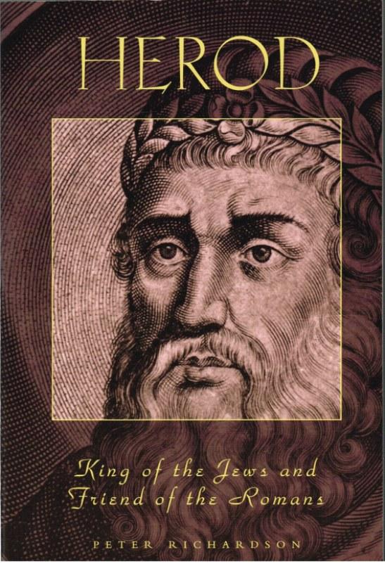 HEROD: KING OF THE JEWS AND FRIEND OF THE ROMANS - Richardson, P.