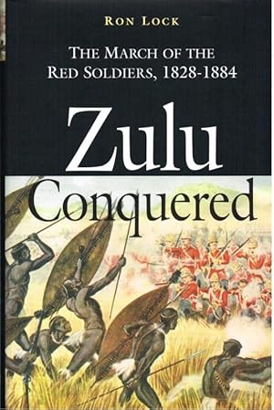 Zulu Conquered : The March of the Red Soldiers, 1822–1888