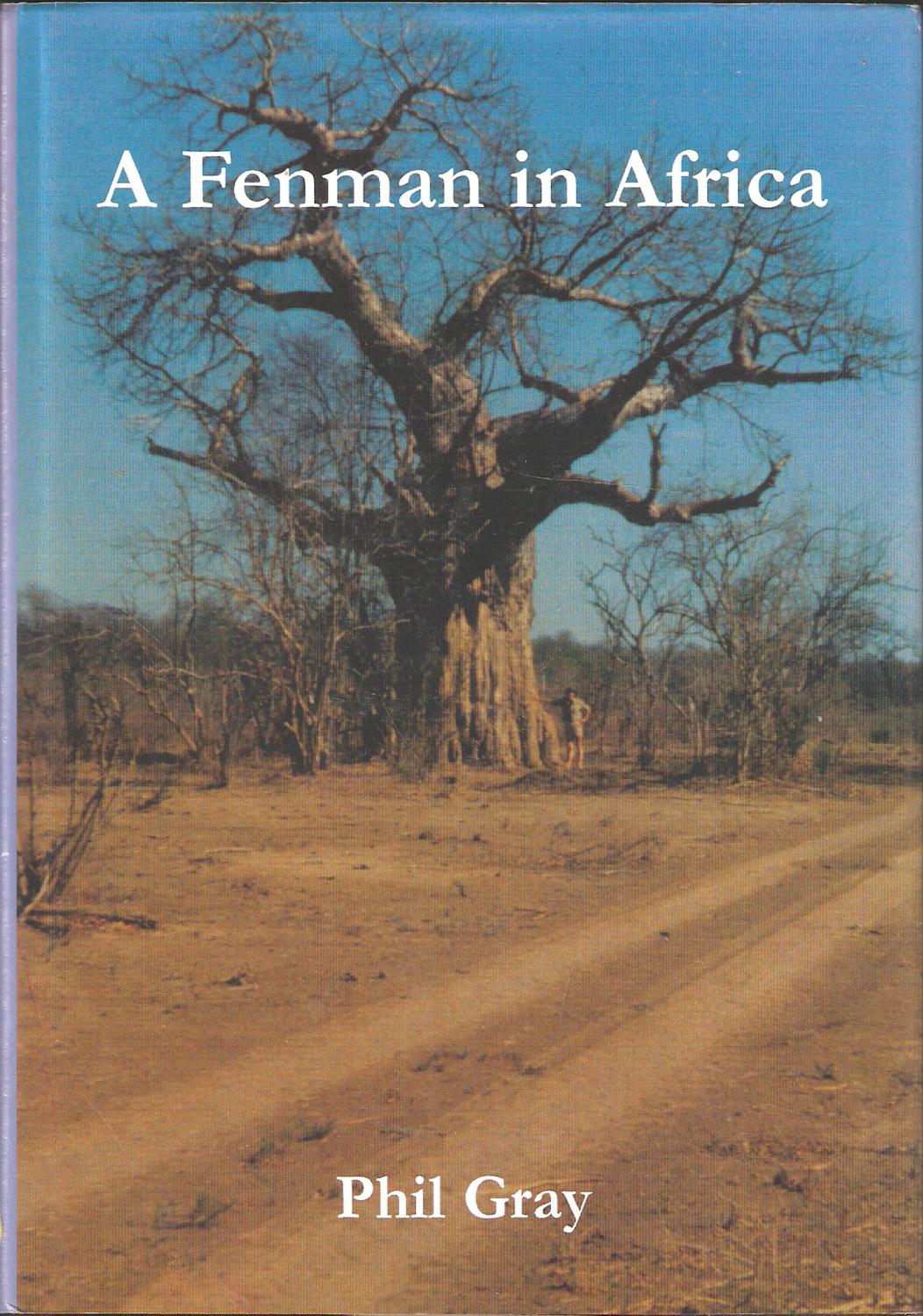 A FENMAN IN AFRICA: OR A LETTER FROM RHODESIA. THE AUTHOR'S DIARY OF A STAY ON A RHODESIAN FARM AND A HUNTING CAMP IN THE AFRICAN BUSH, WITH RELATED CORRESPONDENCE. By Phil Gray. - Gray (Philip Stephen). (b. 1941).