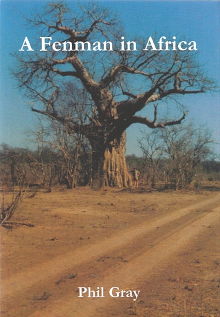 A FENMAN IN AFRICA: OR A LETTER FROM RHODESIA. THE AUTHOR'S DIARY OF A STAY ON A RHODESIAN FARM AND A HUNTING CAMP IN THE AFRICAN BUSH, WITH RELATED CORRESPONDENCE. By Phil Gray. - Gray (Philip Stephen). (b. 1941).