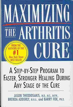 Maximizing the Arthritis Cure: A Step-By-Step Program to Faster, Stronger Healing During Any Stag...