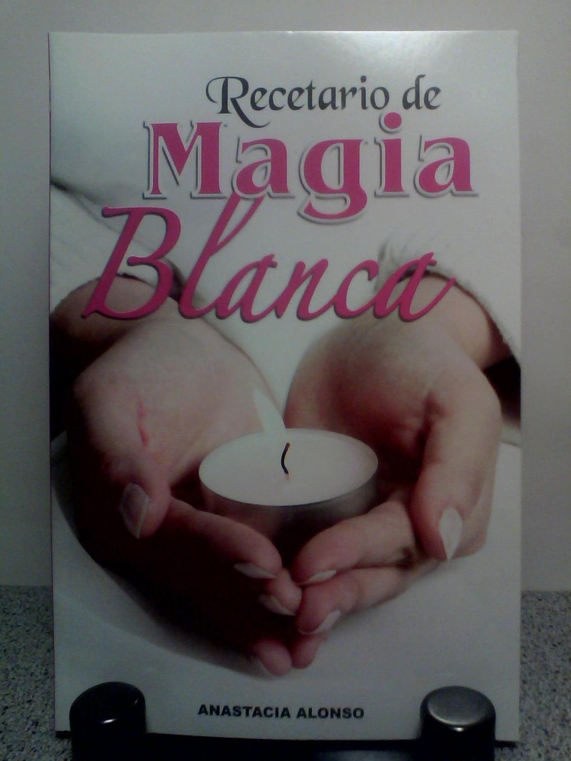 Recetario de Magia Blanca. Nueva Edicion - Anastacia Alonso
