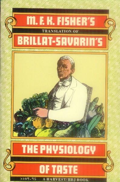 M.F.K. Fisher's Translation of the Physiology of Taste: Or, Meditations on Transcendental Gastronomy (Harvest/Hbj Book)