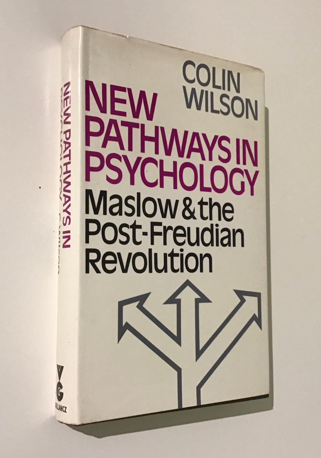 New Pathways in Psychology - Maslow & the Post-Freudian Revolution: Maslow and the Post-Freudian Revolution