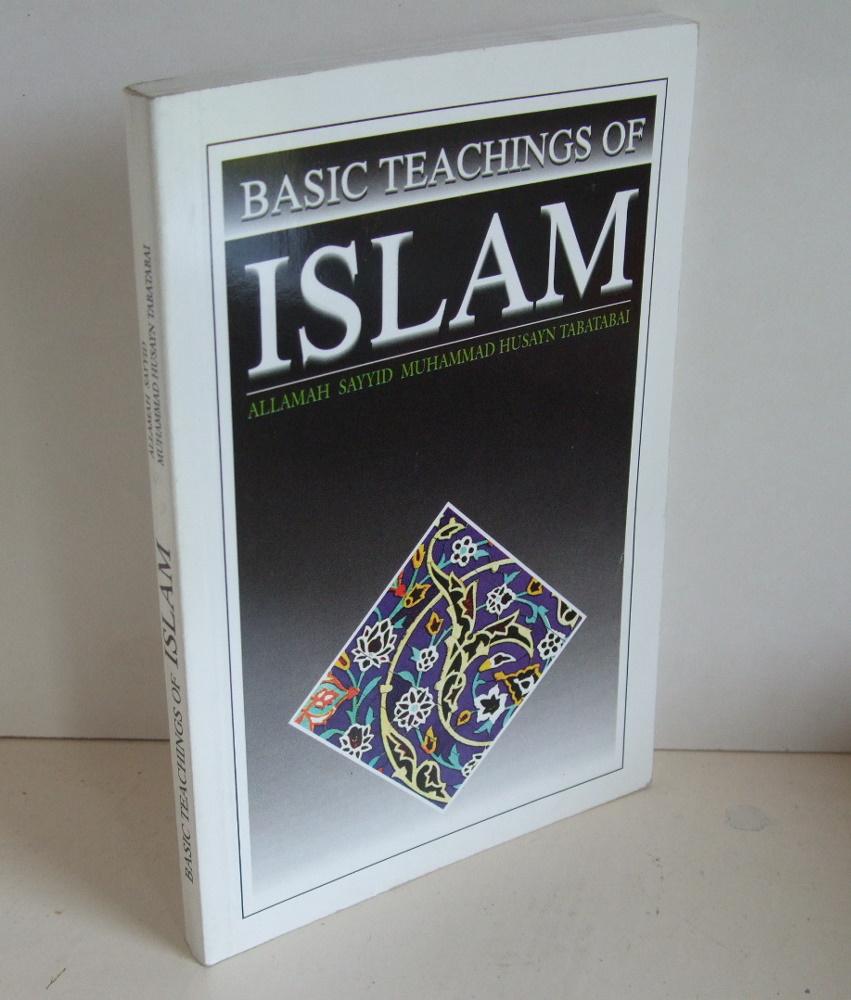 Basic Teachings of Islam by Allamah Sayyid Muhammad Husayn Tabatabai: Tehran: International Basic Teachings of Islam by Allamah Sayyid Muhammad Husayn Tabatabai: Tehran: International