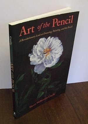 Art of the Pencil: A Revolutionary Look at Drawing, Painting and the Pencil