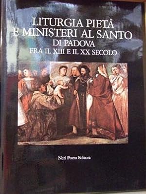 LITURGIA PIETA' E MINISTERI AL SANTO DI PADOVA FRA IL XIII E IL XX SECOLO