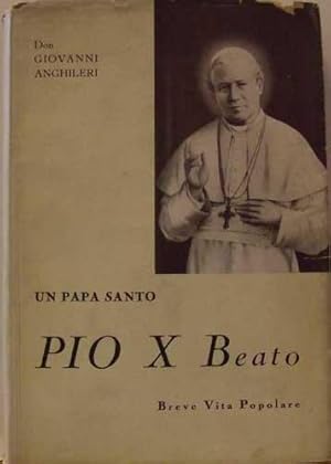 UN PAPA SANTO. PIO X BEATO Breve Vita Popolare