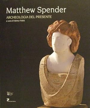 MATTHEW SPENDER Arcvheologia del presente - Milano Castello Sforzesco Sale Viscontee 22 aprile / ...
