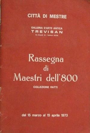 RASSEGNA DI MAESTRI DELL'800 - COLLEZIONE RATTI Mestre Galleria d'Arte antica trevisan 15 marzo /...