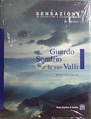 GUARDO SONDRIO E LE SUE VALLI SENSAZIONI IN VALTELLINA E VALCHIAVENNA.