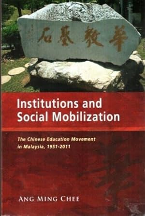 Institutions and Social Mobilization: The Chinese Education Movement in Malaysia, 1951-2011