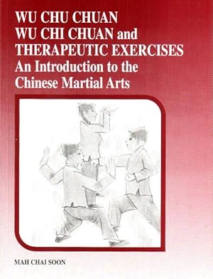 Wu Chu Chuan Wu Chi Chuan and Therapeutic Exercises: An Introduction to the Chinese Martial Arts