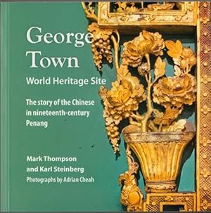 George Town World Heritage Site: The Story of the Chinese in Nineteenth Century Penang