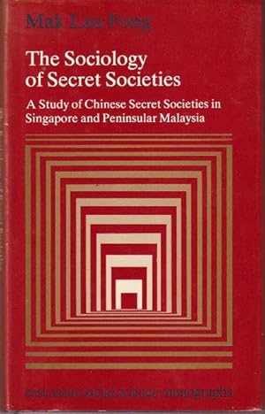 The Sociology of Secret Societies: A Study of Chinese Secret Societies in Singapore and Peninsula...