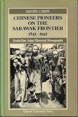 Chinese Pioneers On The Sarawak Frontier, 1841-1941