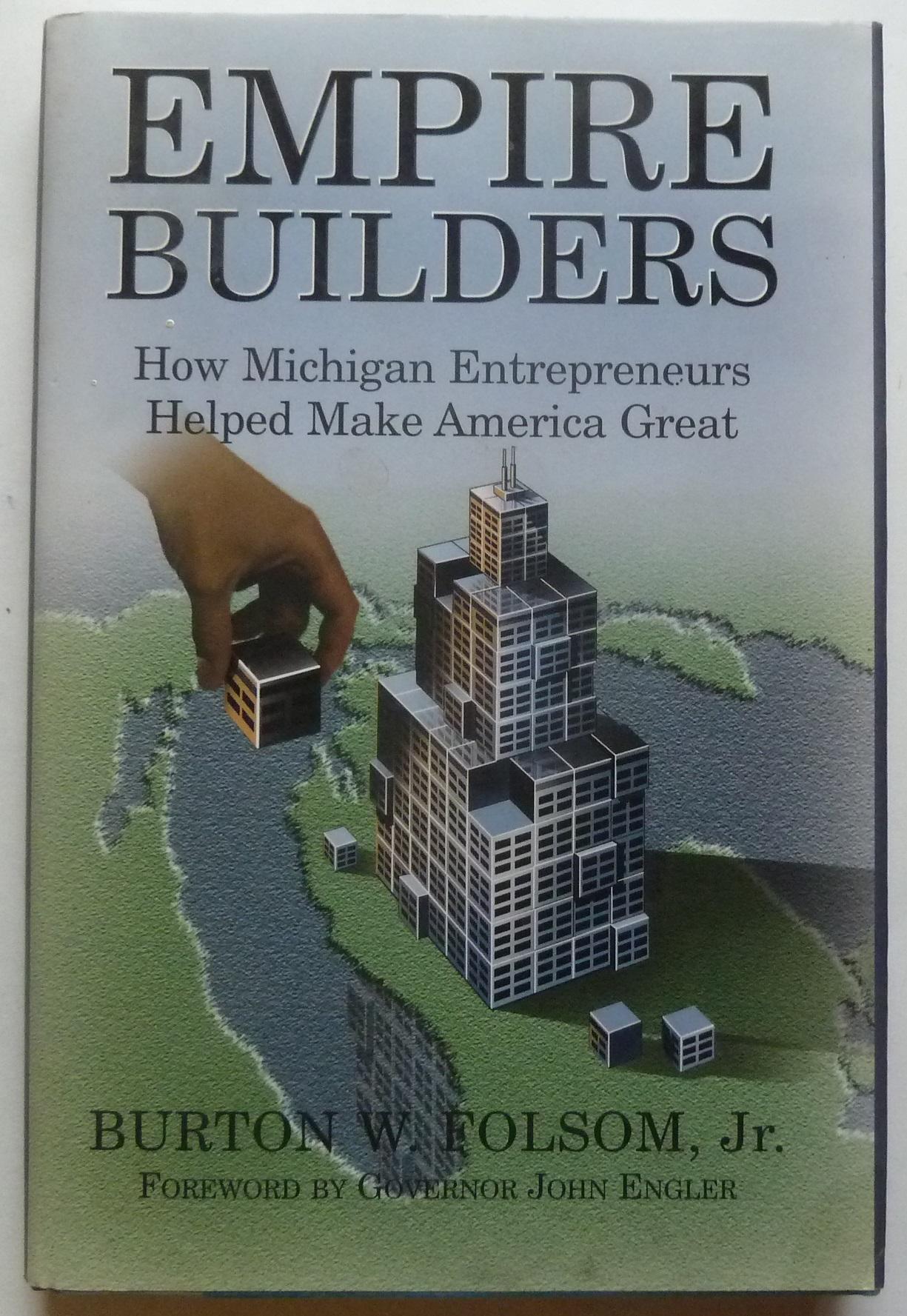 Empire Builders: How Michigan Entrepreneurs Helped Make America Great - Folsom, Burton
