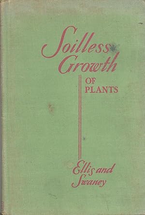 SOILLESS GROWTH OF PLANTS: Use of Nutrient Solutions, Water, Sand, Cinder, etc.
