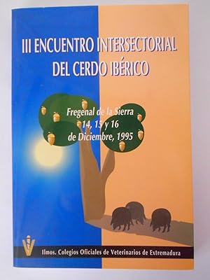 III Encuentro Intersectorial del Cerdo Ibérico, Fregenal de la Sierra, 14, 15 y 16 de diciembre, ...