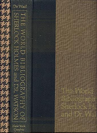 The World Bibliography of Sherlock Holmes and Dr. Watson : a Classified and Annotated List of Materials Relating to Their Lives and Adventures / Ronald Burt De Waal