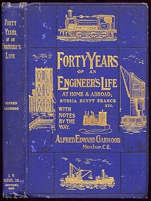 Forty Years of an Engineer's Life at Home and Abroad. With Notes by the Way