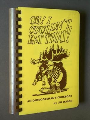 Oh! I Couldn't Eat That! An Outdoorsman's Cookbook