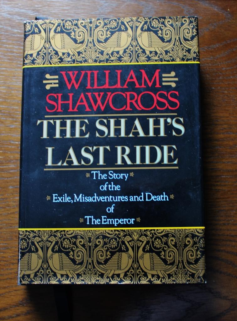 THE SHAH'S LAST RIDE - Shawcross William