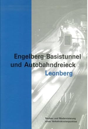Engelberg-Basistunnel und Autobahndreieck Leonberg : Neubau und Modernisierung eines Verkehrsknot...