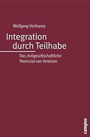Integration durch Teilhabe : das zivilgesellschaftliche Potenzial von Vereinen. Wolfgang Vortkamp