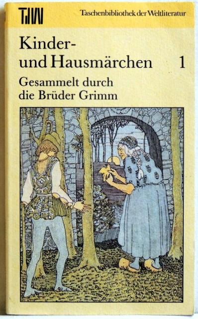 Kinder- und Hausmärchen: Gesammelt durch die Brüder Grimm