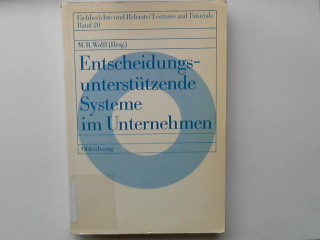 Entscheidungsunterstützende Systeme im Unternehmen: Wirtschafts-Informatik-Symposium der IBM Deutschland GmbH 26.-28. November 1986 in Bad Neuenahr