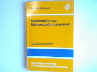 Konstruktion von Mehrprozessprogrammen. [Dt. Übers.: Friedrich Pieper], Reihe Datenverarbeitung - Brinch Hansen, Per