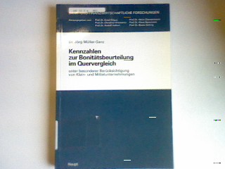 Kennzahlen zur Bonitätsbeurteilung im Quervergleich : unter besonderer Berücksichtigung von Klein- und Mittelunternehmungen. von, Bank- und finanzwirtschaftliche Forschungen ; Bd. 160 - Müller-Ganz, Jörg