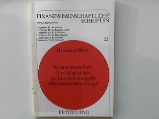 Schattenwirtschaft: eine Möglichkeit zur Einschränkung der öffentlichen Verwaltung?: Eine ökonomische Analyse (Finanzwissenschaftliche Schriften, Band 22)