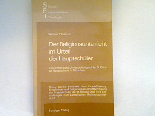 Der Religionsunterricht im Urteil der Hauptschüler : eine empir. Untersuchung auf d. 9. Klasse Hauptschule in München.