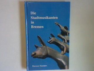 Die Stadtmusikanten in Bremen: Geschichte - Märchen - Wahrzeichen