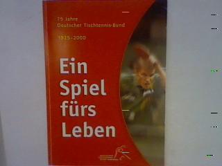 Ein Spiel fürs Leben: 75 Jahre DTTB (Deutscher Tischtennis-Bund),