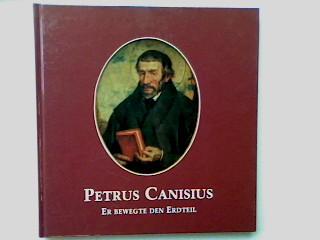 Petrus Canisius Er bewegte den Erdteil