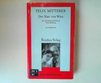 Der Narr von Wien. Aus dem Leben des Dichters Peter Altenberg