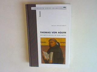 Thomas von Aquin: Wegweisungen in sein Werk (signiertes Exemplar) Dominikanische Quellen und Zeugnisse; Bd. 6 - Engelhardt, Paulus