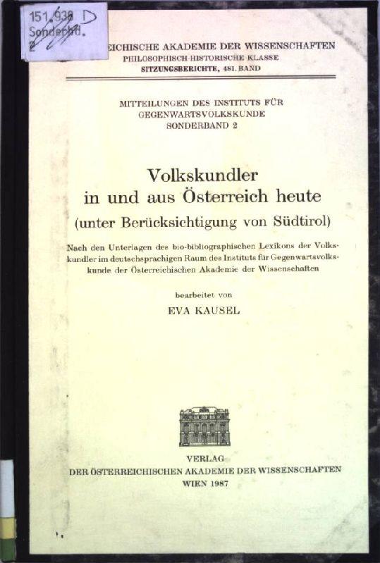 Volkskundler in und aus Österreich heute : (unter Berücksichtigung von Südtirol) ; nach den Unterlagen des bio-bibliographischen Lexikons der Volkskundler im deutschsprachigen Raum des Instituts für Gegenwartsvolkskunde der Österreichischen Akademie der W