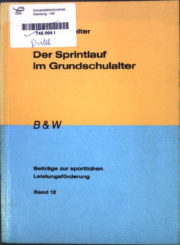 Der Sprintlauf im Grundschulalter : Empirische Untersuchung zur Entwicklung des Sprintverhaltens im Grundschulalter und dessen Abhängigkeit von den Sprinteigenschaften, Krafteigenschaften und der Schrittgestaltung; - Letzelter, Helga