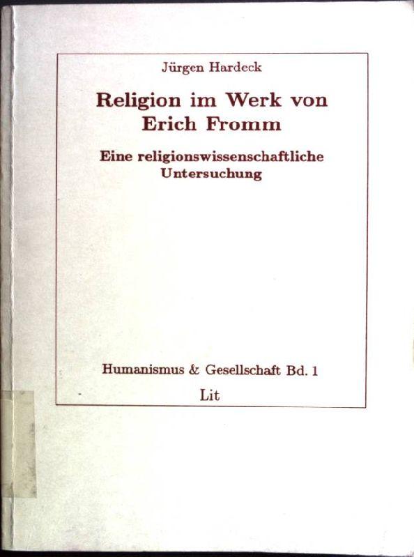 Religion im Werk von Erich Fromm: Eine religionswissenschaftliche Untersuchung (Humanismus & Gesellschaft) (German Edition)