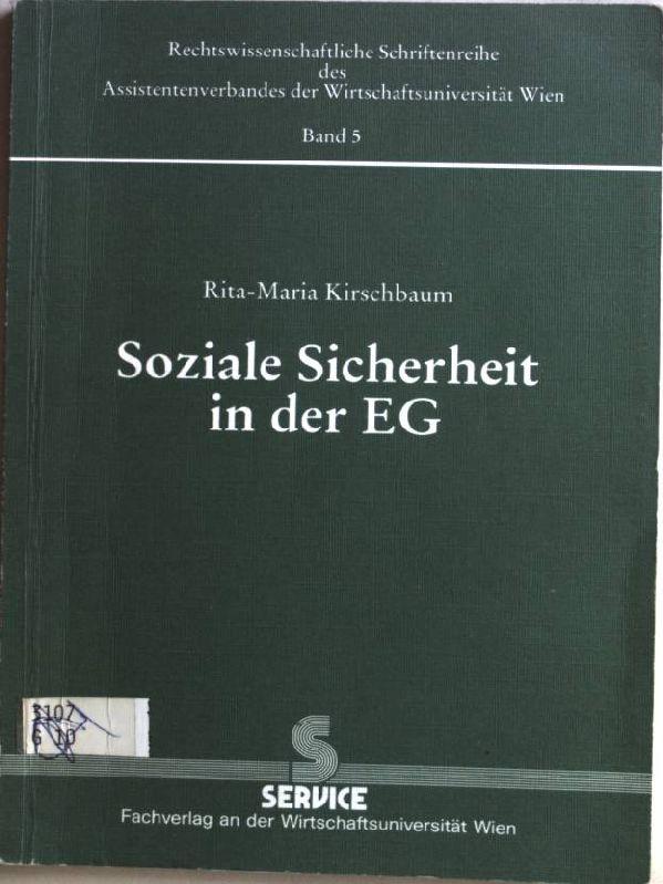 Soziale Sicherheit in der EG: dargestellt am Beispiel der Arbeitslosenversicherung. Rechtswissenschaftliche Schriftenreihe des Assistentenverbandes der Wirtschaftsuniversität Wien, Bd. 5 - Kirschbaum, Rita-Maria