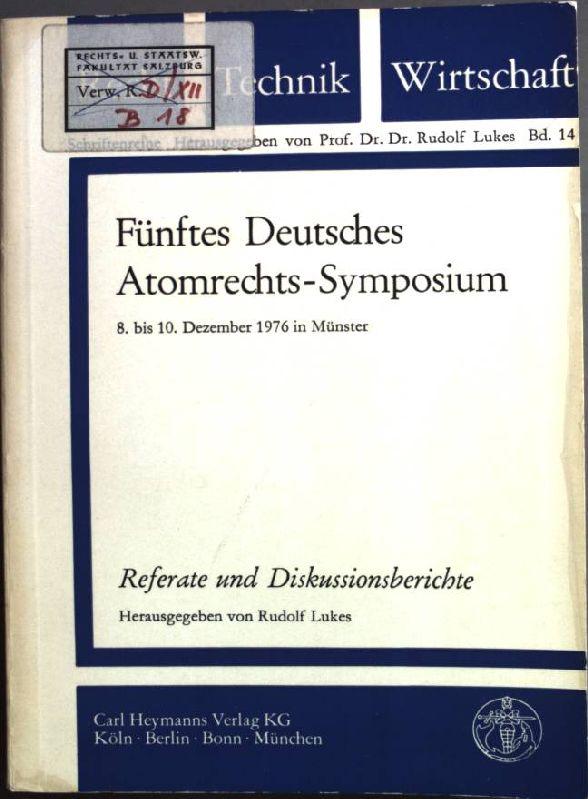 Fünftes Deutsches Atomrechts-Symposium: 8.-10. Dezember 1976 in Münster: Referate und Diskussionsberichte Recht - Technik - Wirtschaft; Bd. 14 - Lukes, Rudolf [Hrsg.]