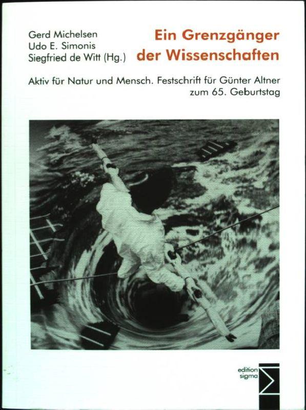 Ein Grenzgänger der Wissenschaften: Aktiv für Natur und Mensch. Festschrift für Günter Altner zum 65. Geburtstag