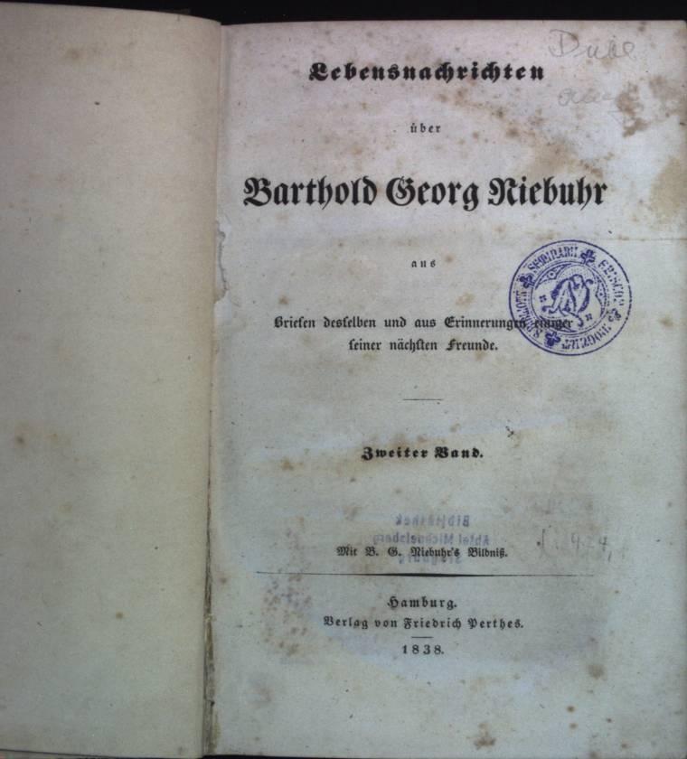 Lebensnachrichten Über Barthold Georg Niebuhr: Aus Briefen Desselben Und Aus Erinnerungen Einiger Seiner Nächsten Freunde, Volume 2